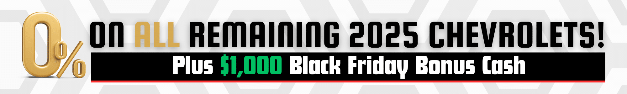 0% on remaining 2025 Chevrolets, plus $1,000 Black Friday bonus cash offer.