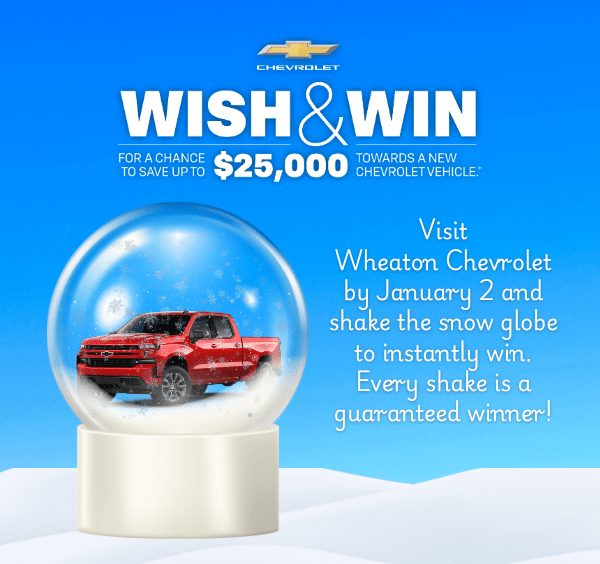 Chevrolet promotion for $25,000 towards a new vehicle. Red truck in a snow globe. Visit Wheaton Chevrolet by January 2.