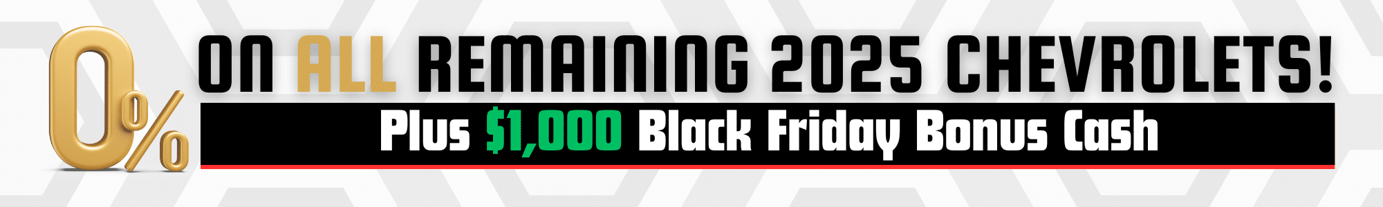 0% on remaining 2025 Chevrolets, plus $1,000 Black Friday bonus cash offer.