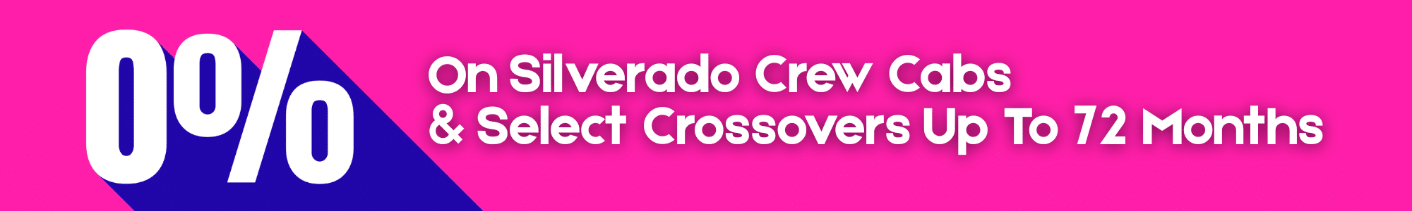 "0% APR offer on Silverado crew cabs and select crossovers for up to 72 months. Bright pink and blue design."
